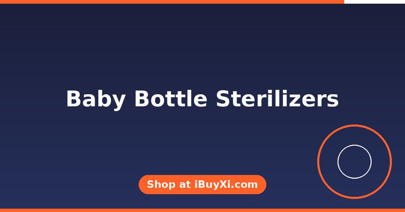 Baby Bottle Sterilizers: Clean Bottles Fast | iBuyXi