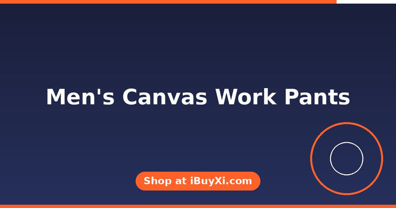 Men's Canvas Work Pants: Built for Tough Days | iBuyXi