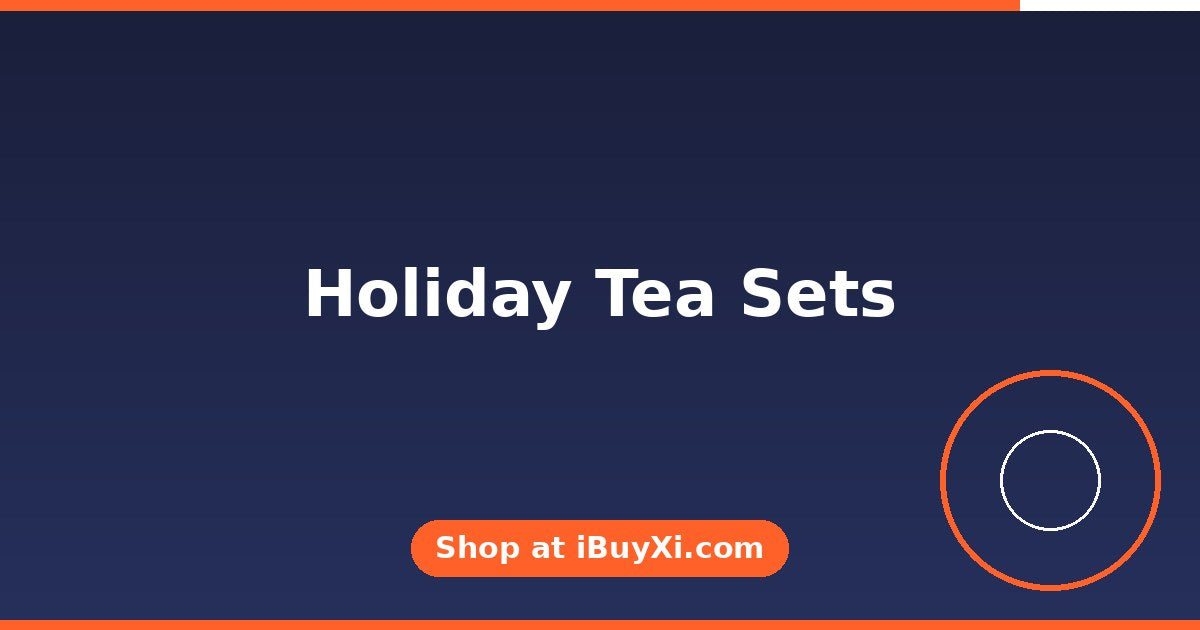 Holiday Tea Sets: Serve Your Guests in Style | iBuyXi