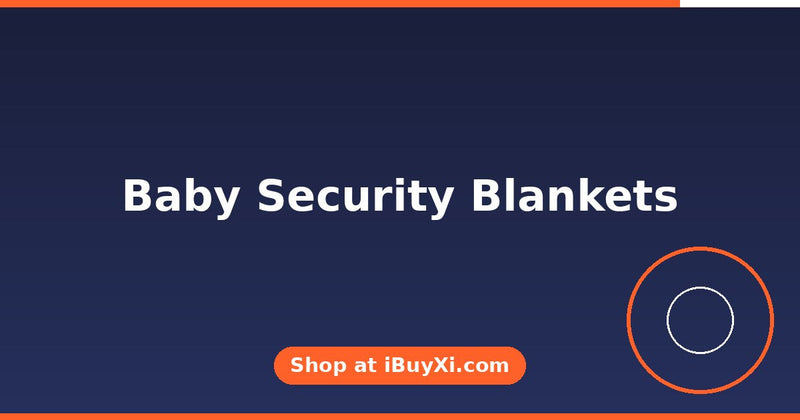 Baby Security Blankets: Comfort From Day One | iBuyXi