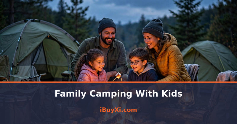 Family Camping With Kids: Campout Tips That Work | iBuyXi